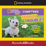 Terrier trouble! : and more true stories of animals behaving badly! cover image