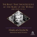 The beast that shouted love at the heart of the world and other works cover image