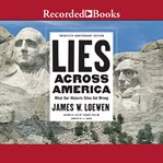 Lies across america. What Our Historic Sites Get Wrong cover image