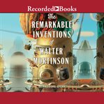 The remarkable inventions of walter mortinson cover image