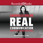Real communication. How to Be You and Lead True cover image