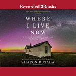 Where I live now : a journey through love and loss to healing and hope cover image