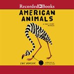 American animals : a memoir cover image