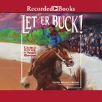 Let'er buck!. George Fletcher, the People's Champion cover image
