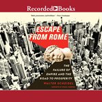 Escape from rome : the failure of empire and the road to prosperity cover image