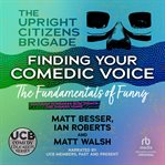 Finding your comedic voice : the fundamentals of funny cover image