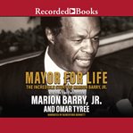 Mayor for life. The Incredible Story of Marion Barry, Jr cover image