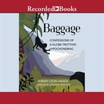 Baggage : confessions of a globe-trotting hypochondriac cover image