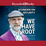 We have root : even more advice from Schneier on security cover image
