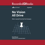 No vision all drive. Memoirs of an Entrepreneur cover image