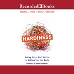 Hardiness : making stress work for you to achieve your life goals cover image