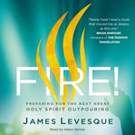 Fire! : preparing for the next great holy spirit outpouring cover image