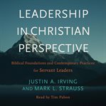 Leadership in Christian perspective : biblical foundations and contemporary practices for servant leaders cover image