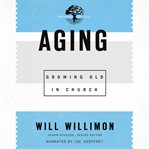 Aging. Growing Old in Church cover image