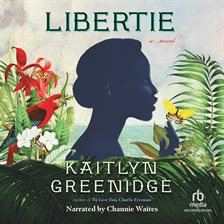 libertie a novel by kaitlyn greenidge