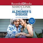 Mayo Clinic on Alzheimer's disease and other dementias : a guide for people with dementia and those who care for them cover image