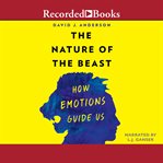 The nature of the beast : how emotions guide us cover image