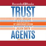 Trust agents. Using the Web to Build Influence, Improve Reputation, and Earn Trust cover image
