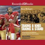 Taking a knee, taking a stand : African American athletes and the fight for social justice cover image