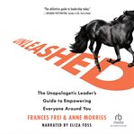 Unleashed : the unapologetic leader's guide to empowering everyone around you cover image