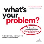 What's your problem? : to solve your toughest problems, change the problems you solve cover image