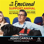 I'm your emotional support animal : navigating our all woke, no joke culture cover image