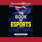 The book of esports : the definitive guide to competitive video games cover image