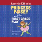 Princess Posey and the first grade play cover image