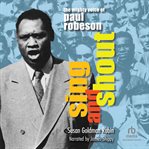 Sing and Shout : The Mighty Voice of Paul Robeson cover image