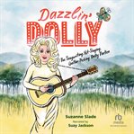 Dazzlin' Dolly : The Songwriting, Hit-Singing, Guitar-Picking Dolly Parton cover image