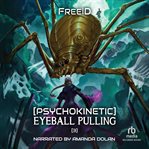 [Psychokinetic] Eyeball Pulling 3 : A LitRPG Adventure cover image