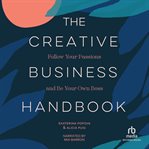 Creative Business Handbook : Follow Your Passions and Be Your Own Boss cover image