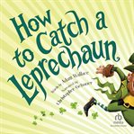 How to Catch a Leprechaun : How to Catch cover image