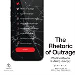 The Rhetoric of Outrage : Why Social Media Is Making Us Angry cover image