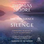 The Eloquence of Silence : Surprising Wisdom in Tales of Emptiness cover image