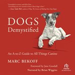 Dogs Demystified : An A–Z Guide to All Things Canine cover image
