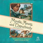 Myrtle, Means, and Opportunity : Myrtle Hardcastle Mysteries cover image