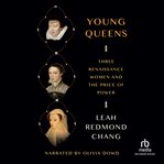 Young Queens : Three Renaissance Women and the Price of  Power cover image