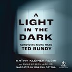 A Light in the Dark : Surviving More than Ted Bundy cover image