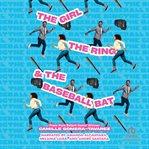 The Girl, the Ring, & the Baseball Bat cover image
