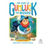 The Story of Gumluck the Wizard : Gumluck the Wizard cover image