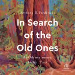 In Search of the Old Ones : An Odyssey among Ancient Trees cover image