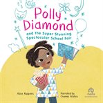 Polly Diamond and the Super Stunning Spectacular School Fair : Polly Diamond cover image
