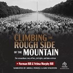 Climbing the Rough Side of the Mountain : The extraordinary story of love, civil rights, and labor activism cover image