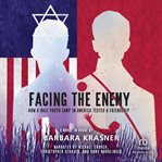 Facing the Enemy : How a Nazi Youth Camp in America Tested a Friendship cover image