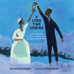 A Long Time Coming : A Lyrical Biography of Race in America From Ona Judge to Barack Obama cover image