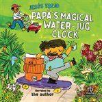 Papá's Magical Water-Jug Clock cover image