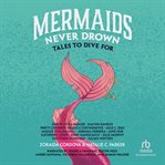 Mermaids Never Drown : Tales to Dive For cover image
