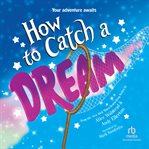 How to Catch a Dream : How to Catch cover image