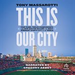 This Is Our City : Four Teams, Twelve Championships, and How Boston Became the Most Dominant Sports City in the World cover image